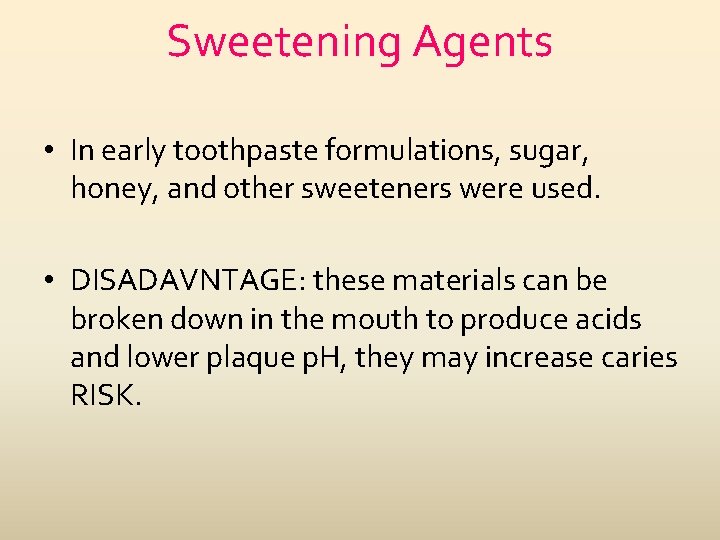Sweetening Agents • In early toothpaste formulations, sugar, honey, and other sweeteners were used.