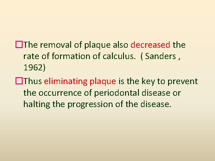 �The removal of plaque also decreased the rate of formation of calculus. ( Sanders