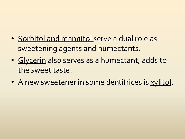  • Sorbitol and mannitol serve a dual role as sweetening agents and humectants.