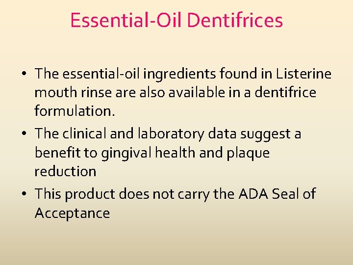 Essential-Oil Dentifrices • The essential-oil ingredients found in Listerine mouth rinse are also available