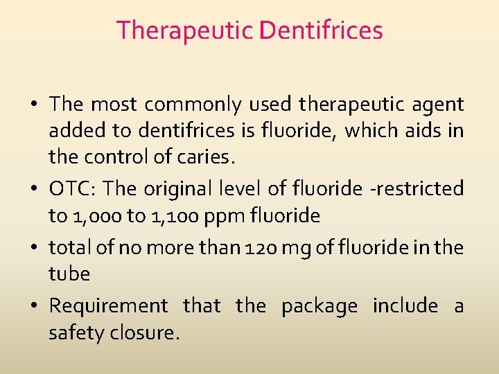 Therapeutic Dentifrices • The most commonly used therapeutic agent added to dentifrices is fluoride,