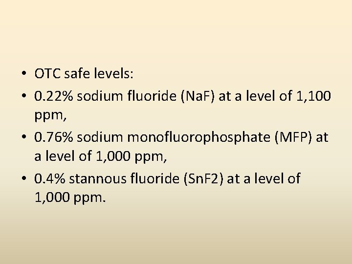  • OTC safe levels: • 0. 22% sodium fluoride (Na. F) at a