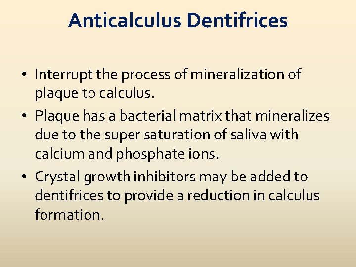 Anticalculus Dentifrices • Interrupt the process of mineralization of plaque to calculus. • Plaque