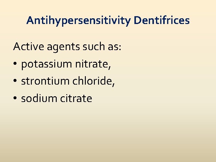 Antihypersensitivity Dentifrices Active agents such as: • potassium nitrate, • strontium chloride, • sodium