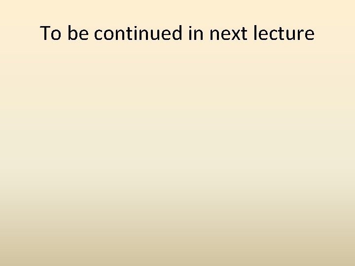 To be continued in next lecture 