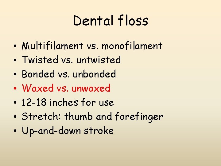Dental floss • • Multifilament vs. monofilament Twisted vs. untwisted Bonded vs. unbonded Waxed