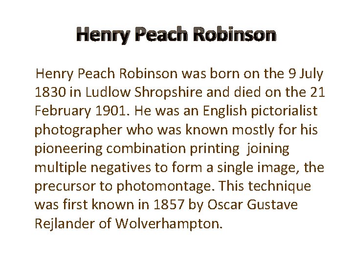 Henry Peach Robinson was born on the 9 July 1830 in Ludlow Shropshire and