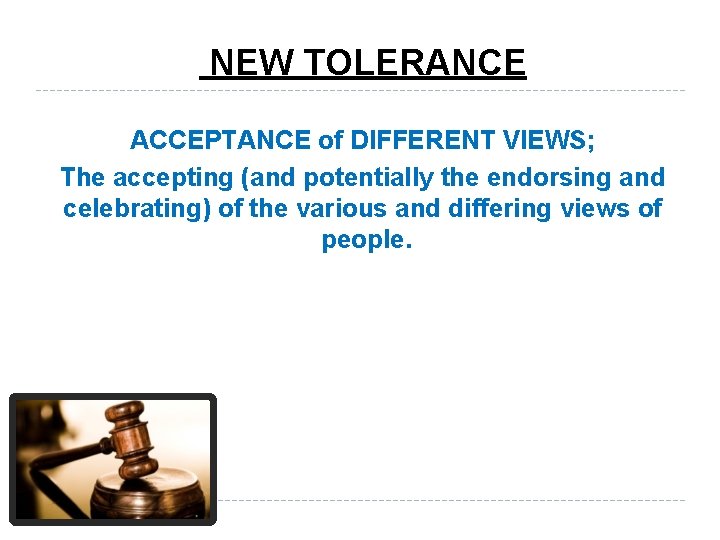 NEW TOLERANCE ACCEPTANCE of DIFFERENT VIEWS; The accepting (and potentially the endorsing and celebrating)