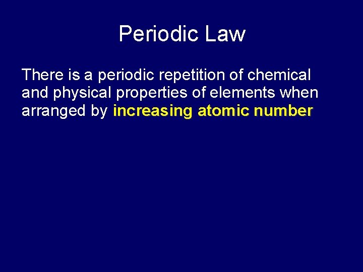Periodic Law There is a periodic repetition of chemical and physical properties of elements