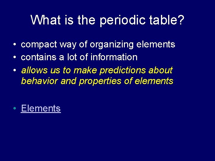 What is the periodic table? • compact way of organizing elements • contains a