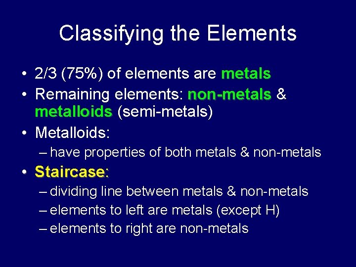 Classifying the Elements • 2/3 (75%) of elements are metals • Remaining elements: non-metals