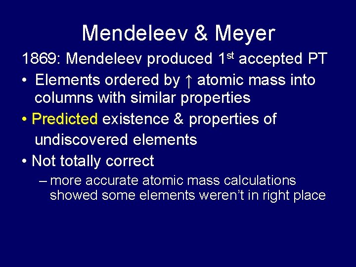 Mendeleev & Meyer 1869: Mendeleev produced 1 st accepted PT • Elements ordered by