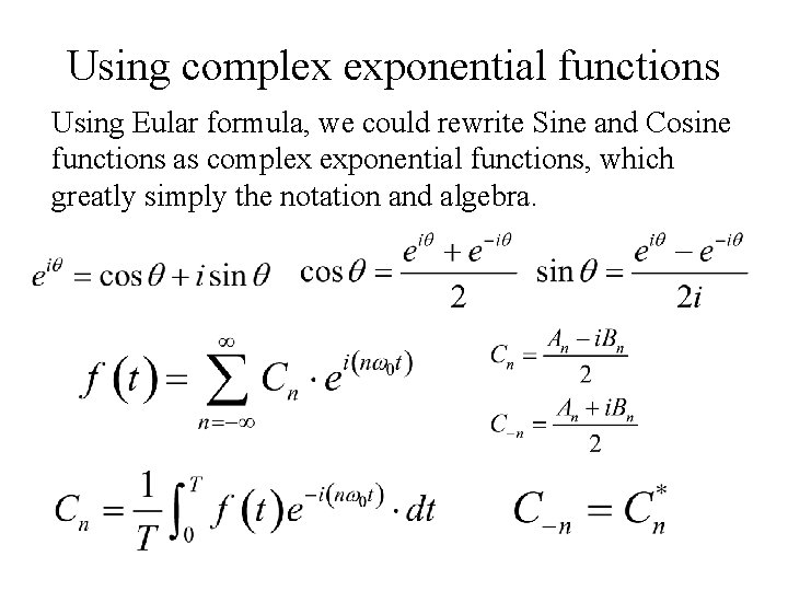 Using complex exponential functions Using Eular formula, we could rewrite Sine and Cosine functions