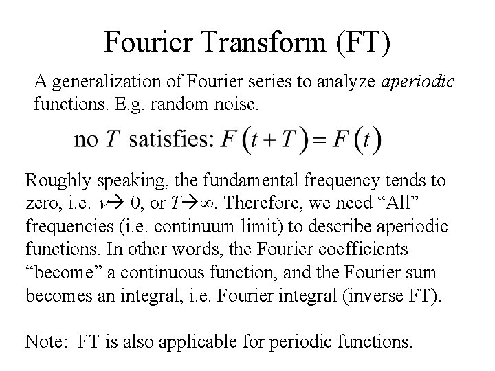 Fourier Transform (FT) A generalization of Fourier series to analyze aperiodic functions. E. g.