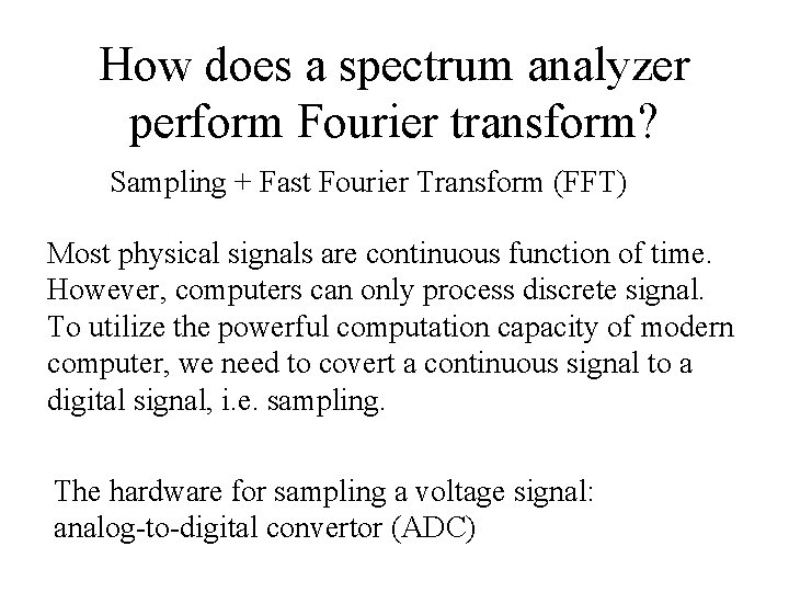 How does a spectrum analyzer perform Fourier transform? Sampling + Fast Fourier Transform (FFT)