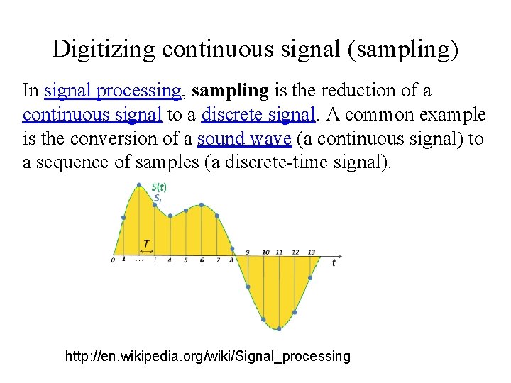 Digitizing continuous signal (sampling) In signal processing, sampling is the reduction of a continuous