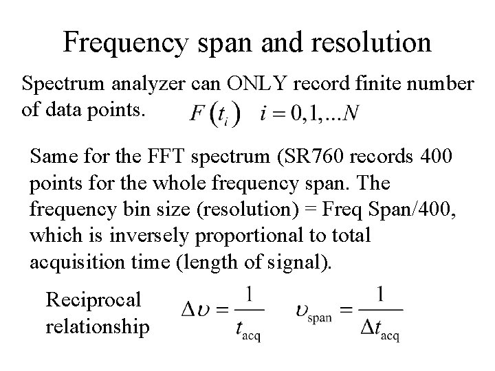 Frequency span and resolution Spectrum analyzer can ONLY record finite number of data points.