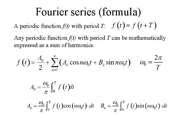 Fourier series (formula) A periodic function f(t) with period T: Any periodic function f(t)