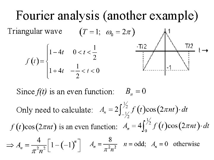 Fourier analysis (another example) Triangular wave Since f(t) is an even function: Only need