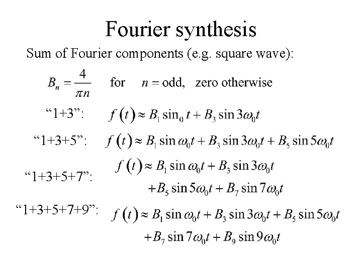 Fourier synthesis Sum of Fourier components (e. g. square wave): “ 1+3”: “ 1+3+5+7”: