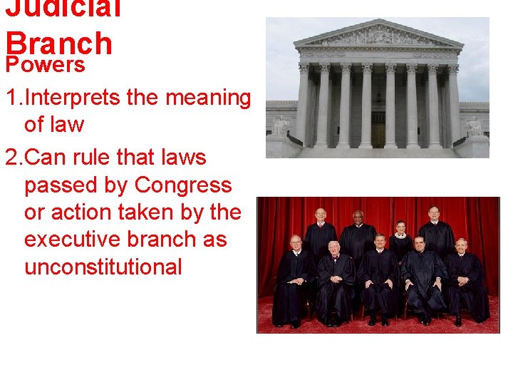 Judicial Branch Powers 1. Interprets the meaning of law 2. Can rule that laws