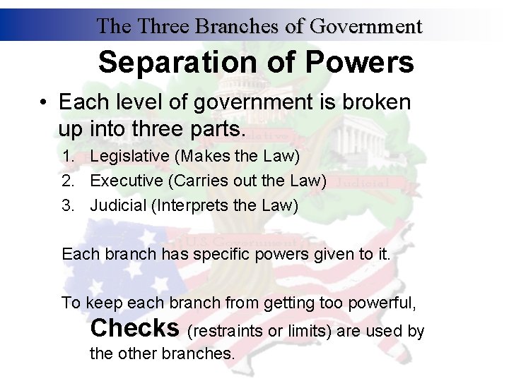 The Three Branches of Government Separation of Powers • Each level of government is