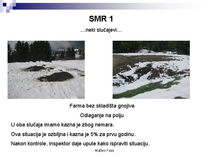 SMR 1 …neki slučajevi… Farma bez skladišta gnojiva Odlaganje na polju U oba slučaja