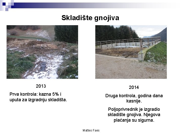 Skladište gnojiva 2013 2014 Prva kontrola: kazna 5% i uputa za izgradnju skladišta. Druga