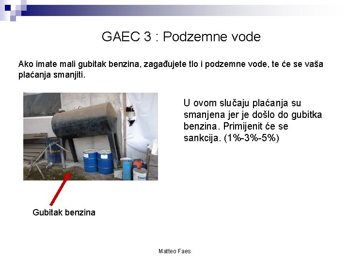 GAEC 3 : Podzemne vode Ako imate mali gubitak benzina, zagađujete tlo i podzemne