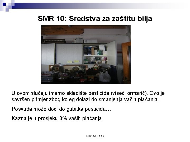 SMR 10: Sredstva za zaštitu bilja U ovom slučaju imamo skladište pesticida (viseći ormarić).