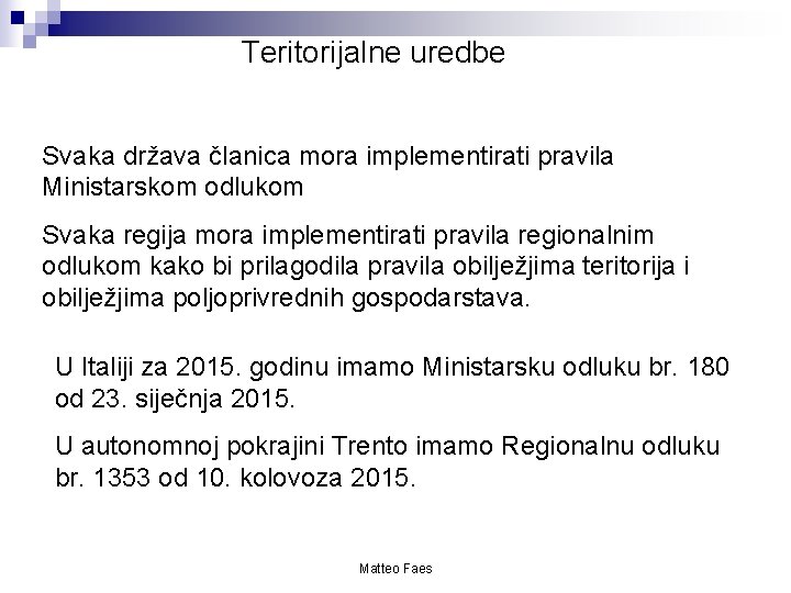 Teritorijalne uredbe Svaka država članica mora implementirati pravila Ministarskom odlukom Svaka regija mora implementirati