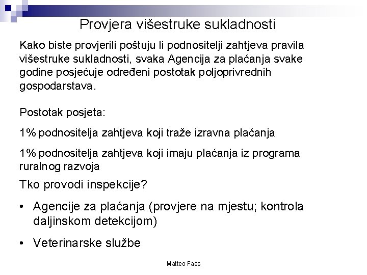 Provjera višestruke sukladnosti Kako biste provjerili poštuju li podnositelji zahtjeva pravila višestruke sukladnosti, svaka