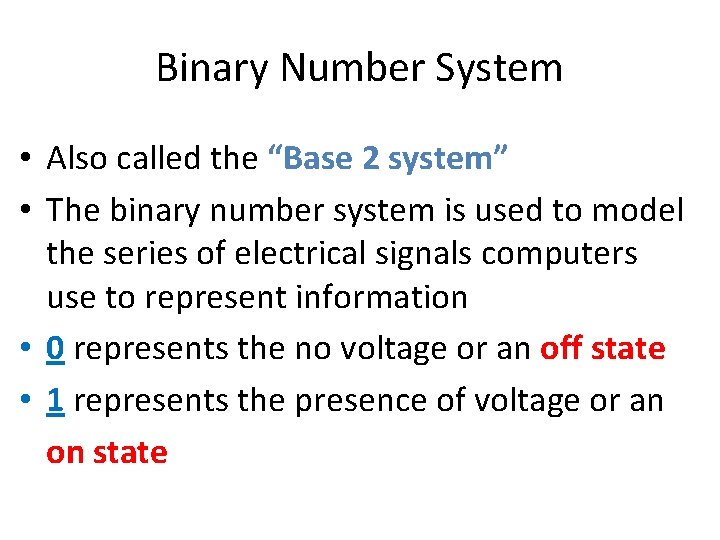 Binary Number System • Also called the “Base 2 system” • The binary number