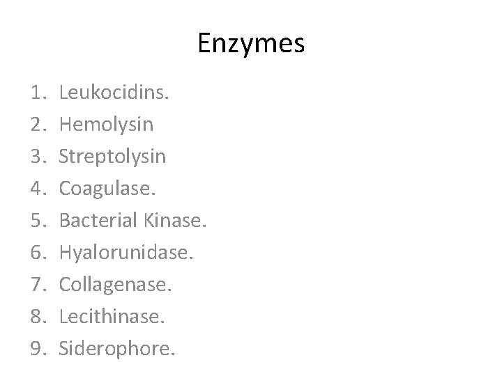 Enzymes 1. 2. 3. 4. 5. 6. 7. 8. 9. Leukocidins. Hemolysin Streptolysin Coagulase.