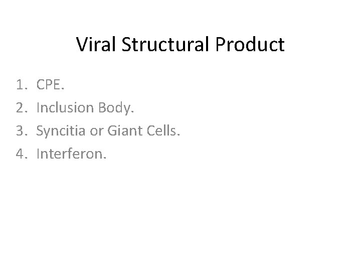 Viral Structural Product 1. 2. 3. 4. CPE. Inclusion Body. Syncitia or Giant Cells.