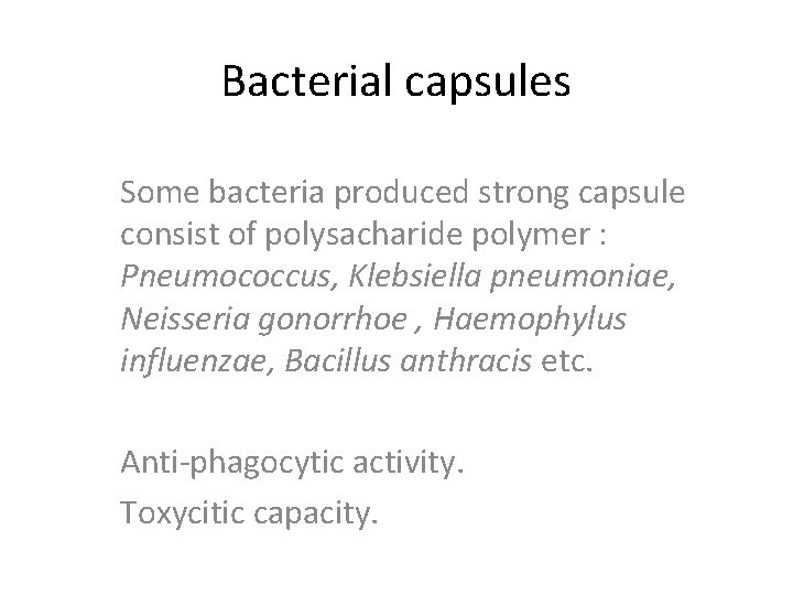 Bacterial capsules Some bacteria produced strong capsule consist of polysacharide polymer : Pneumococcus, Klebsiella