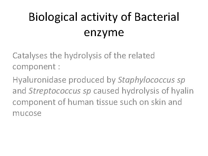 Biological activity of Bacterial enzyme Catalyses the hydrolysis of the related component : Hyaluronidase