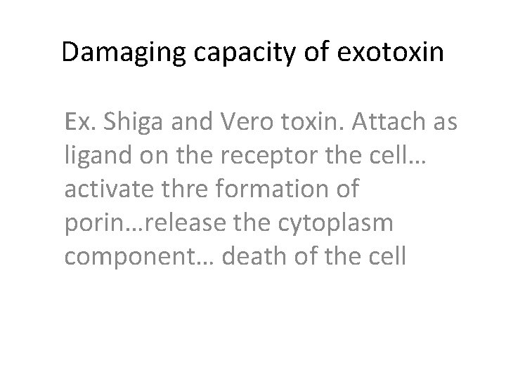 Damaging capacity of exotoxin Ex. Shiga and Vero toxin. Attach as ligand on the