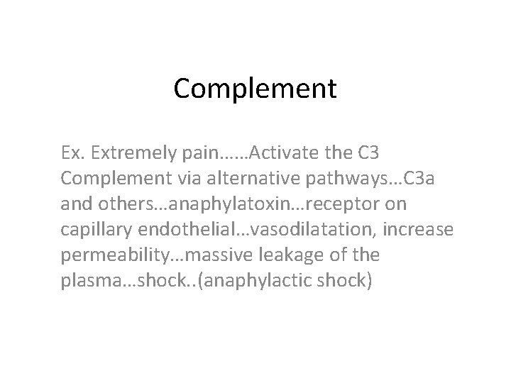 Complement Ex. Extremely pain……Activate the C 3 Complement via alternative pathways…C 3 a and