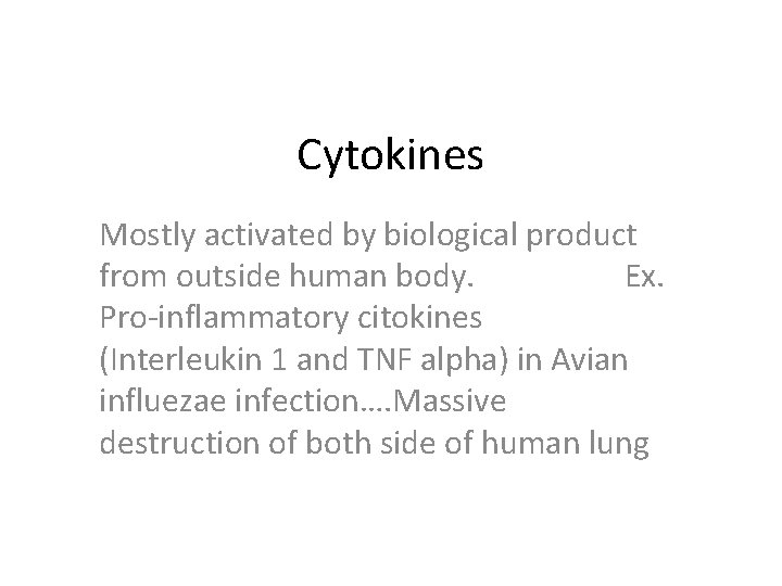 Cytokines Mostly activated by biological product from outside human body. Ex. Pro-inflammatory citokines (Interleukin