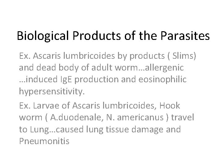 Biological Products of the Parasites Ex. Ascaris lumbricoides by products ( Slims) and dead