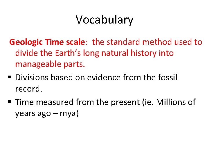Vocabulary Geologic Time scale: the standard method used to divide the Earth’s long natural