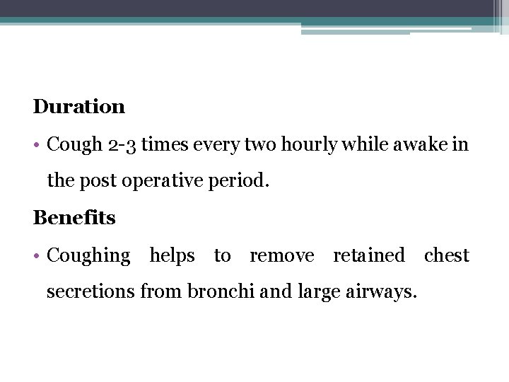 Duration • Cough 2 -3 times every two hourly while awake in the post
