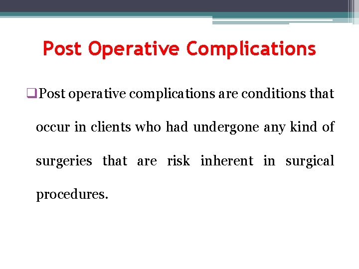 Post Operative Complications q. Post operative complications are conditions that occur in clients who