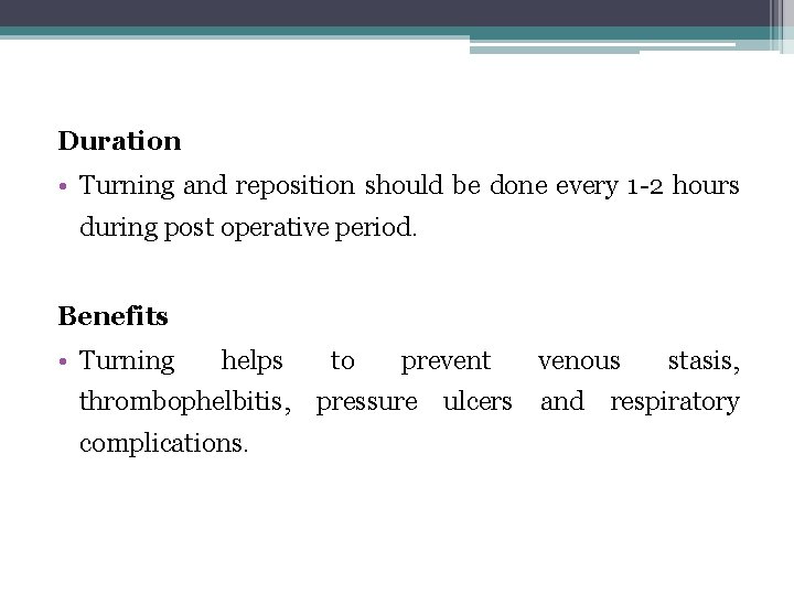 Duration • Turning and reposition should be done every 1 -2 hours during post