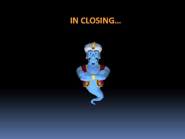 IN CLOSING… 