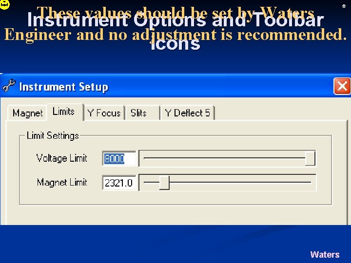 * These values should be set by Waters Instrument Options and Toolbar Engineer and