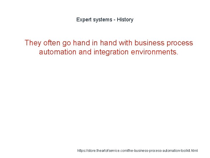 Expert systems - History 1 They often go hand in hand with business process