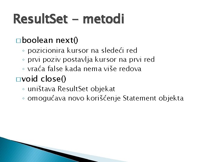 Result. Set - metodi � boolean next() ◦ pozicionira kursor na sledeći red ◦