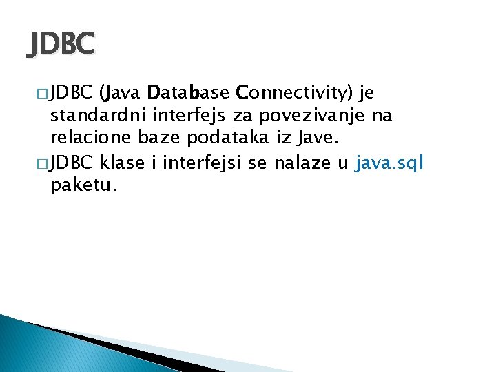 JDBC � JDBC (Java Database Connectivity) je standardni interfejs za povezivanje na relacione baze